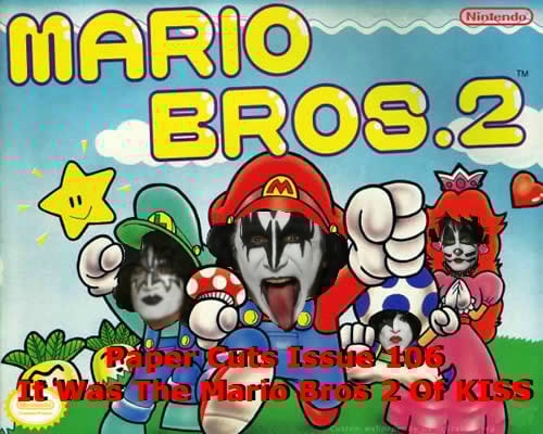 Paper Cuts Issue 106: It Was The Super Mario Bros 2 Of KISS