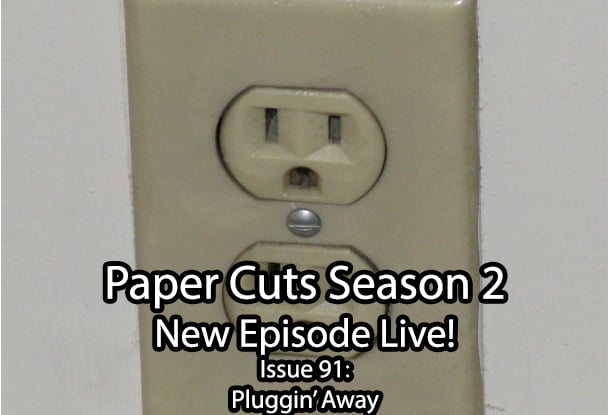 Paper Cuts Issue 91: Pluggin' Away episode artwork