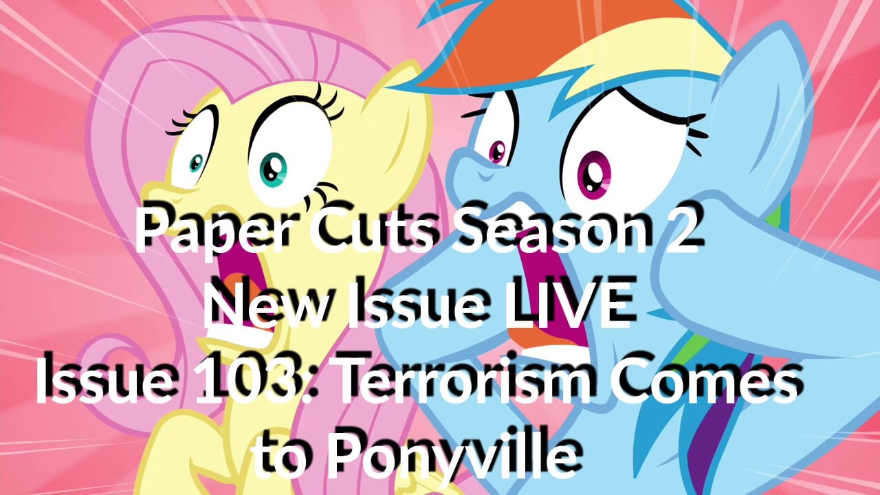 Paper Cuts Issue 103: Terrorism Comes To Ponyville