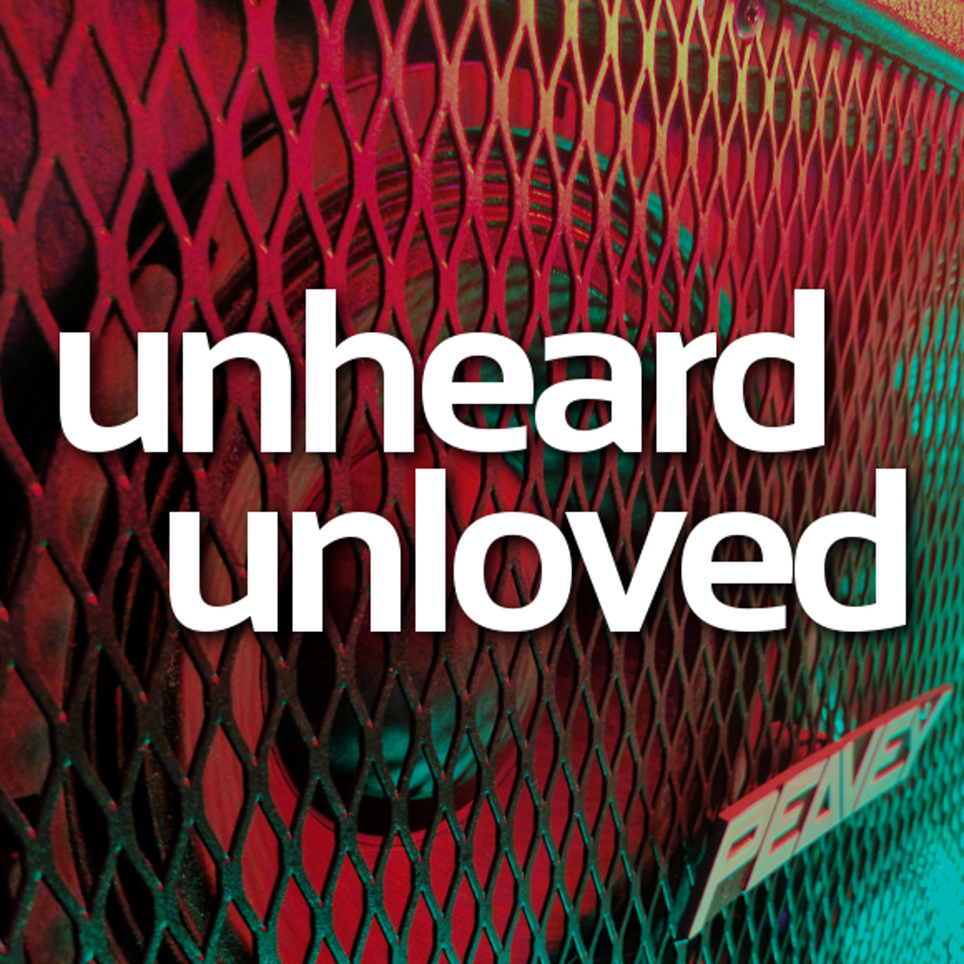 Unheard Unloved