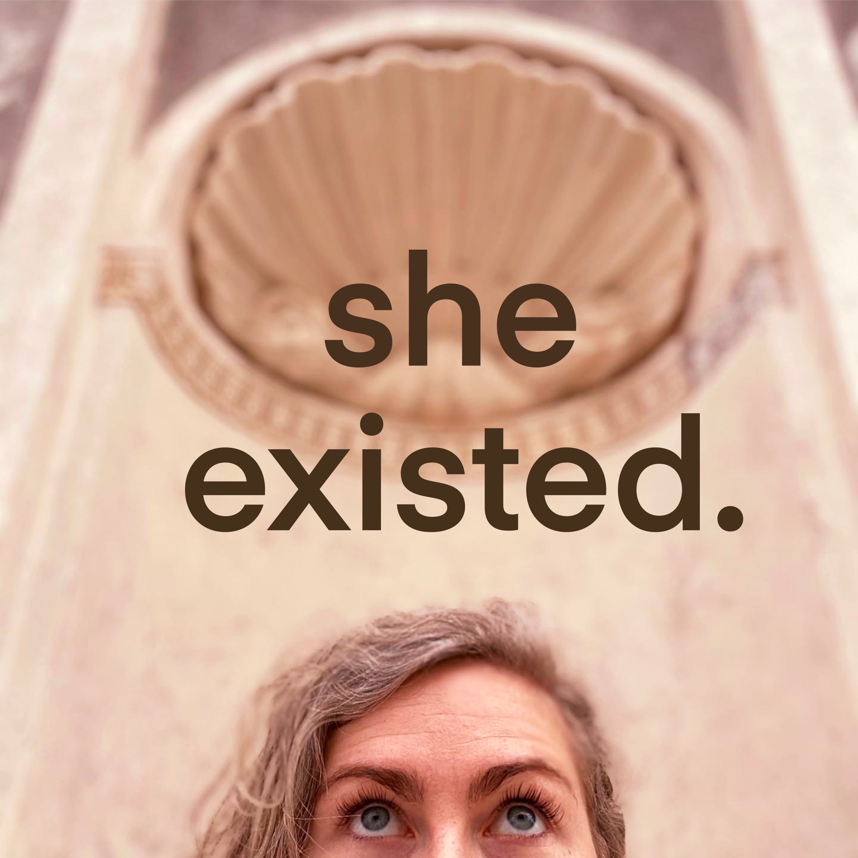 she existed.