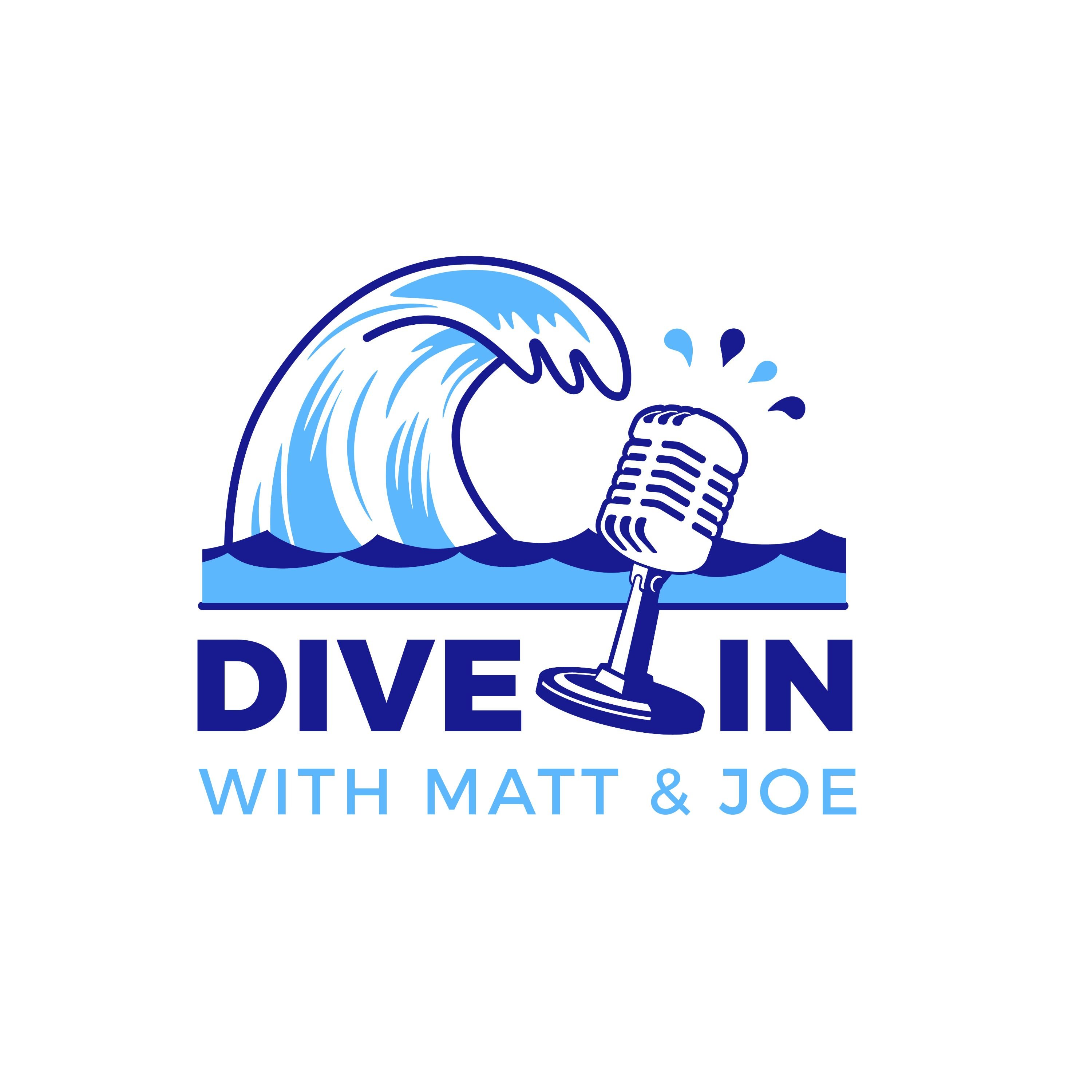 Dive In With Matt & Joe