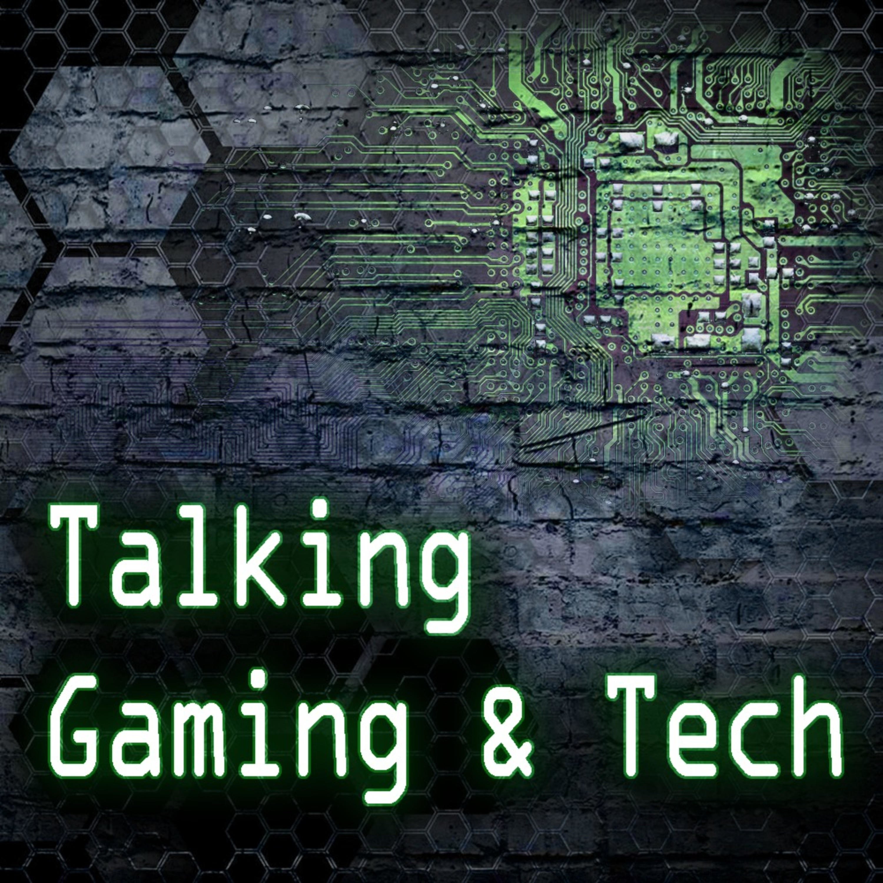 TALKING GAMING & TECH