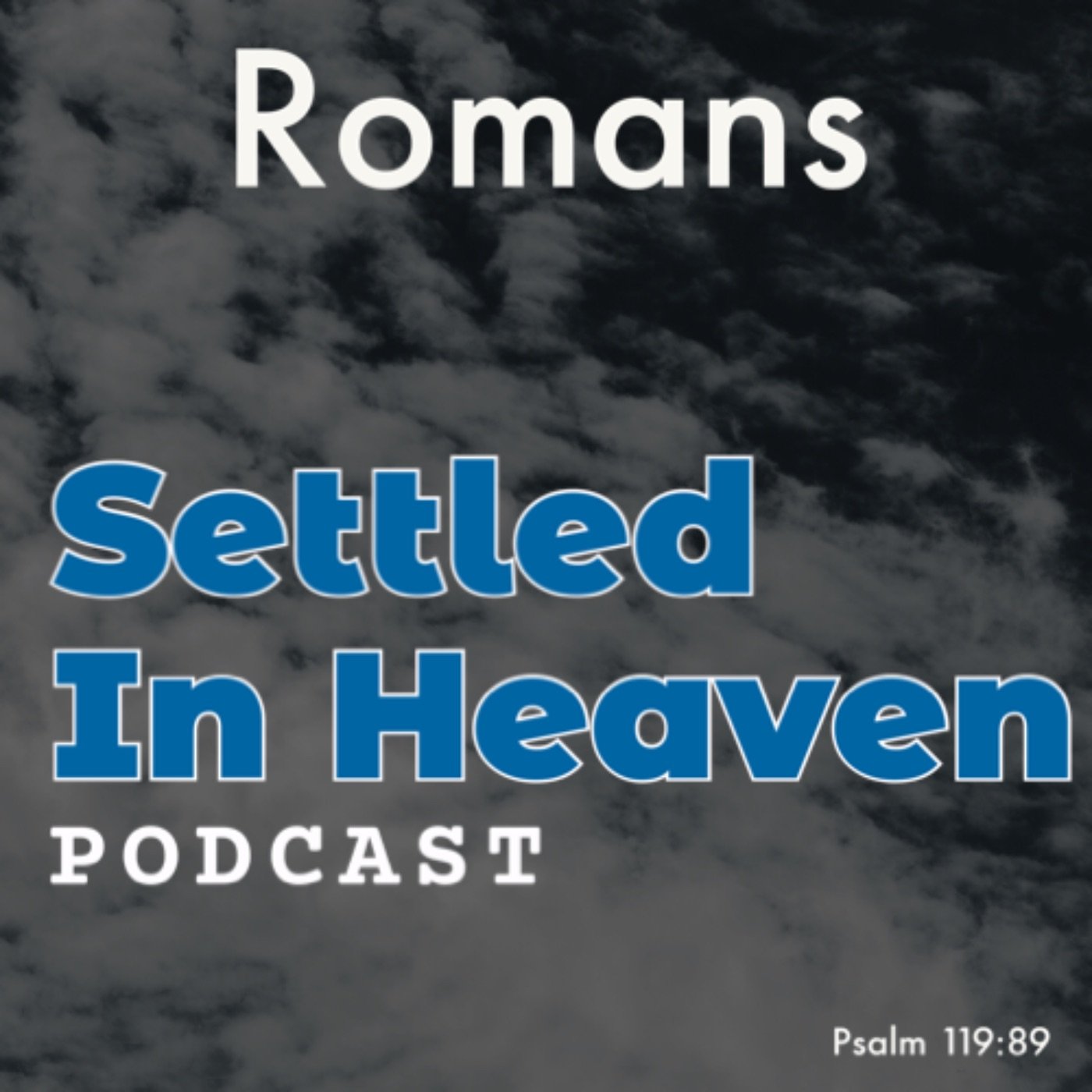 Expository Lessons from the Book of Romans - Settled In Heaven Podcast