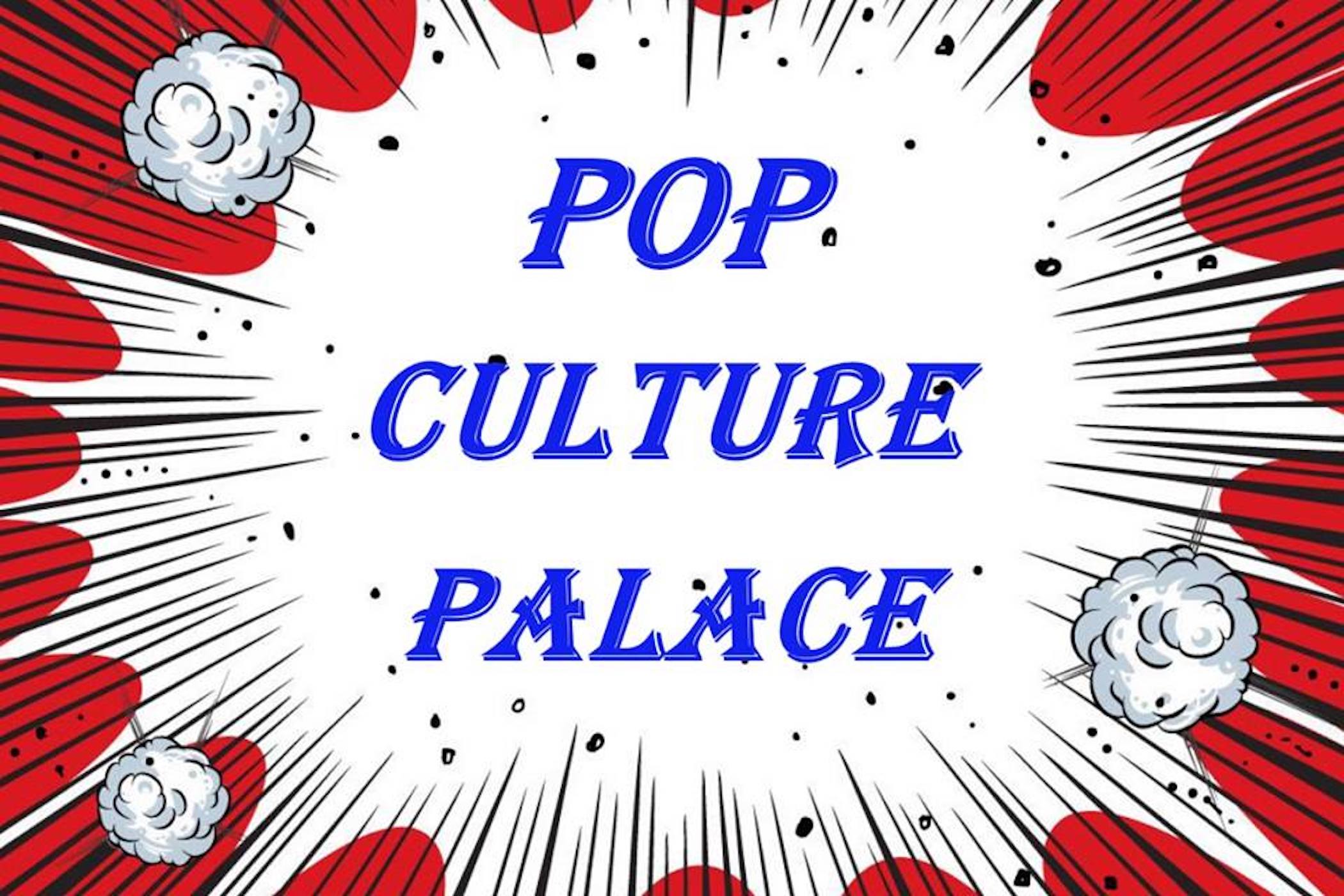 Pop Culture Palace Presents