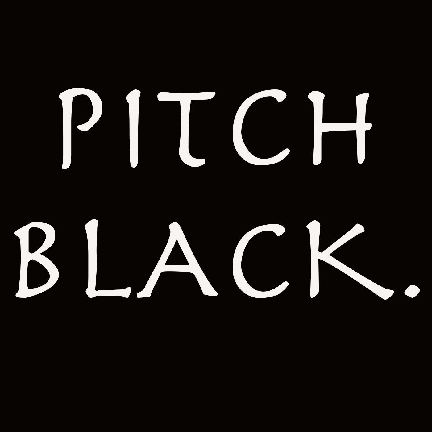 Pitch Black.