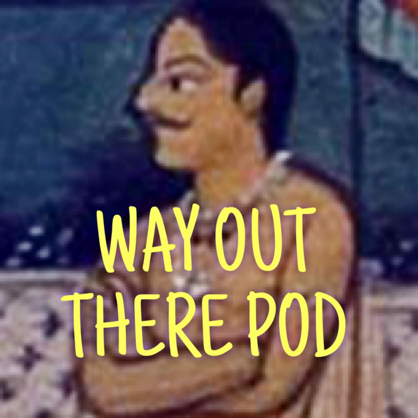 Way Out There Pod