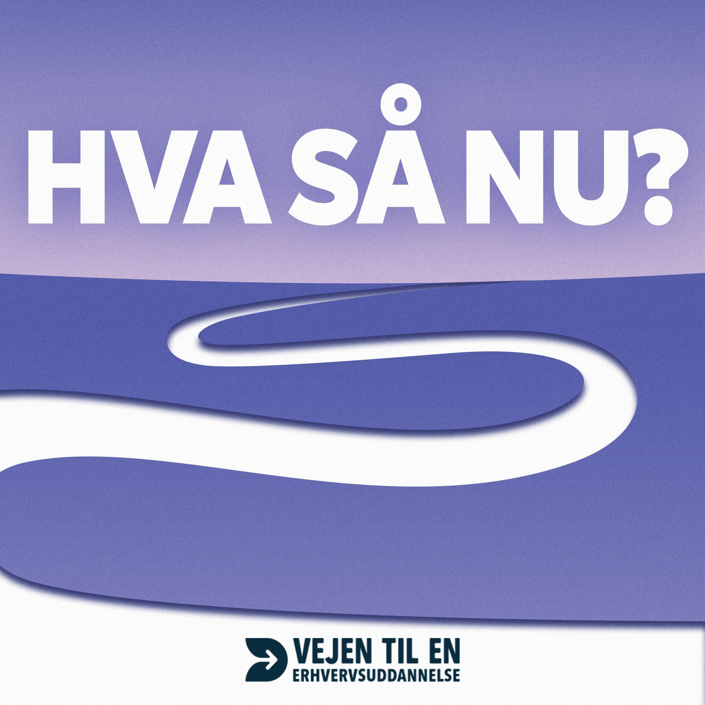 HVA SÅ NU? af Vejen til en Erhvervsuddannelse