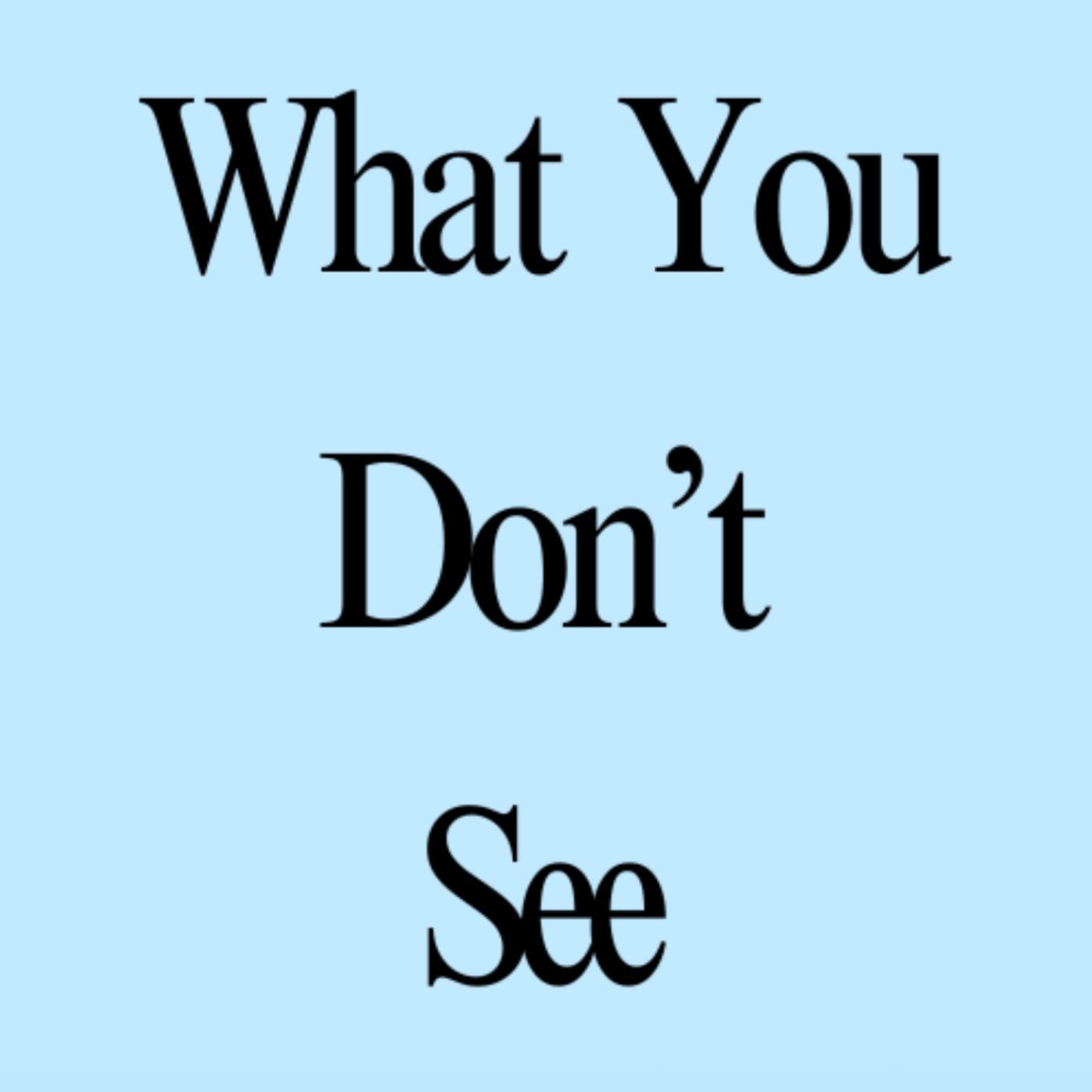 What You Don't See