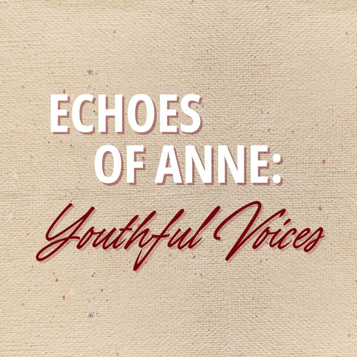 Echoes of Anne: Youthful Voices