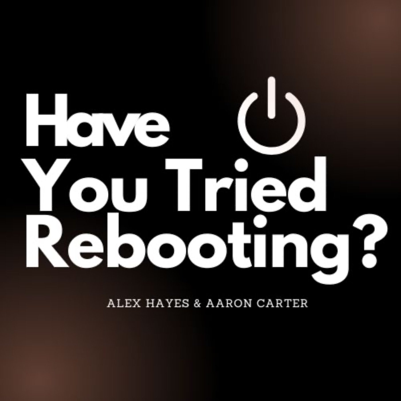 Have You Tried Rebooting?