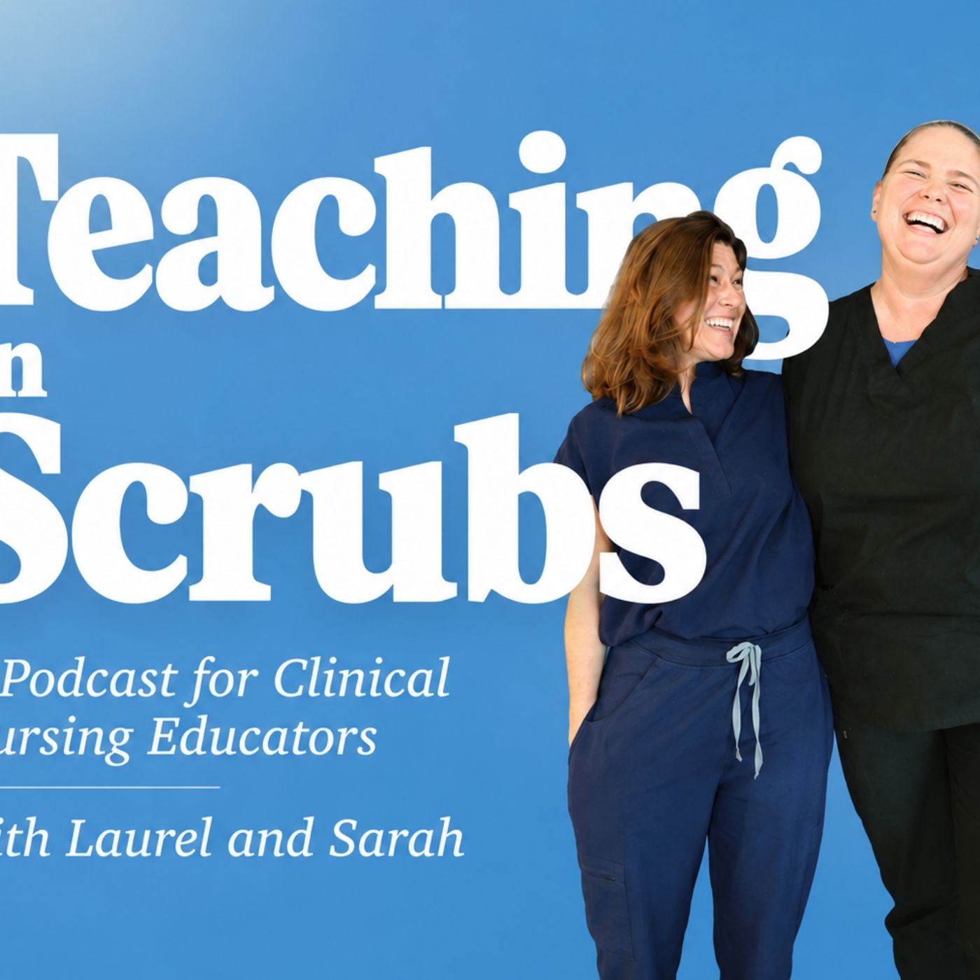Teaching In Scrubs - A Podcast for Clinical Nursing Educators
