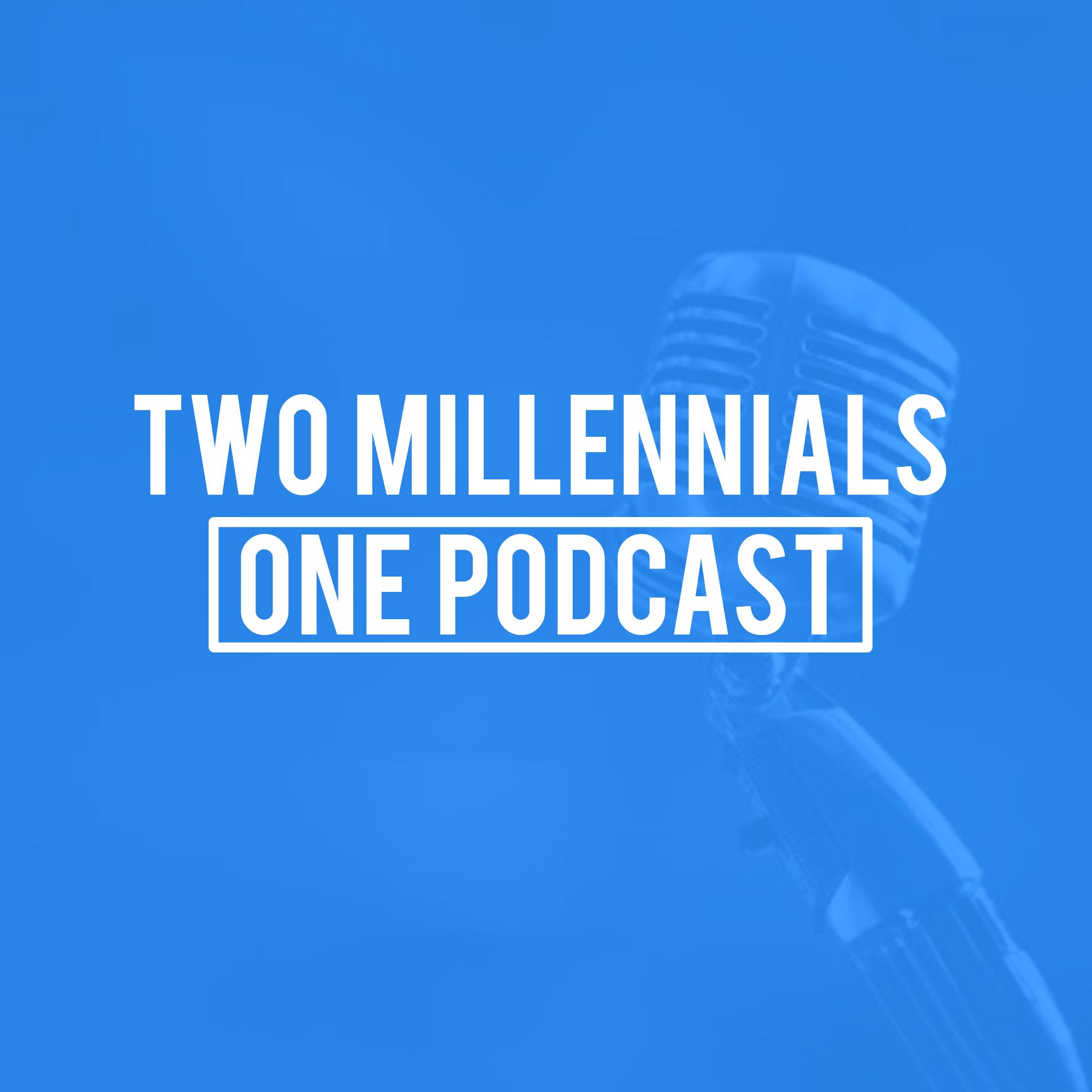 Two Millennials, One Podcast