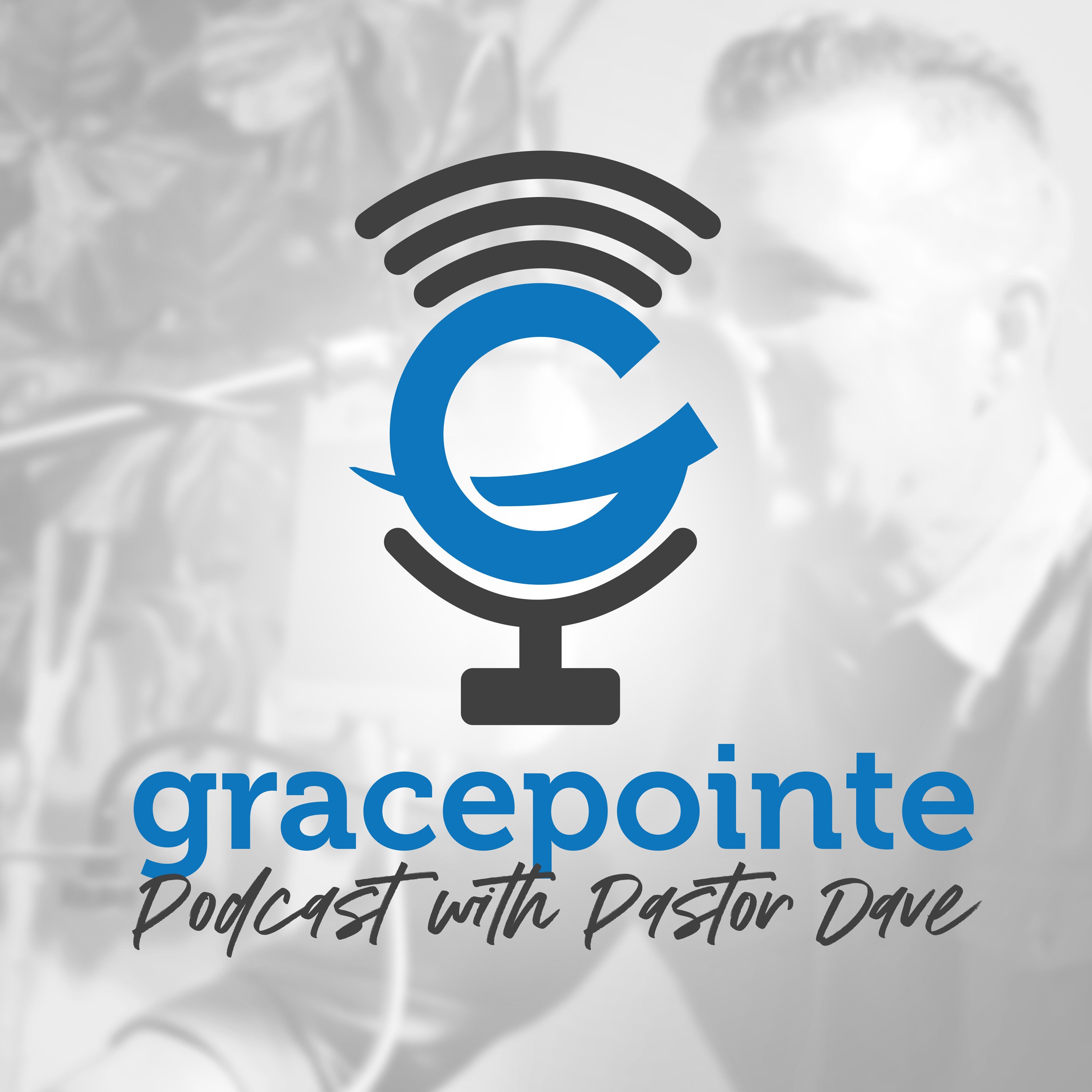 Gracepointe Podcast with Pastor Dave