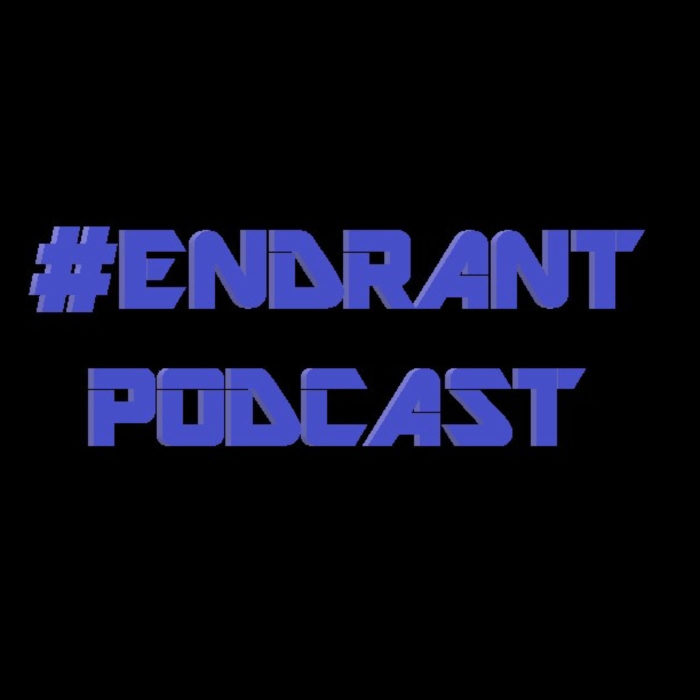 The End Rant (#ENDRANT) Podcast podcast artwork
