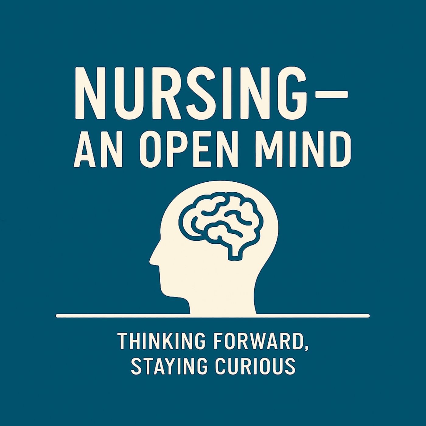 Nursing - An Open Mind. Thinking Forward. Staying Curious.