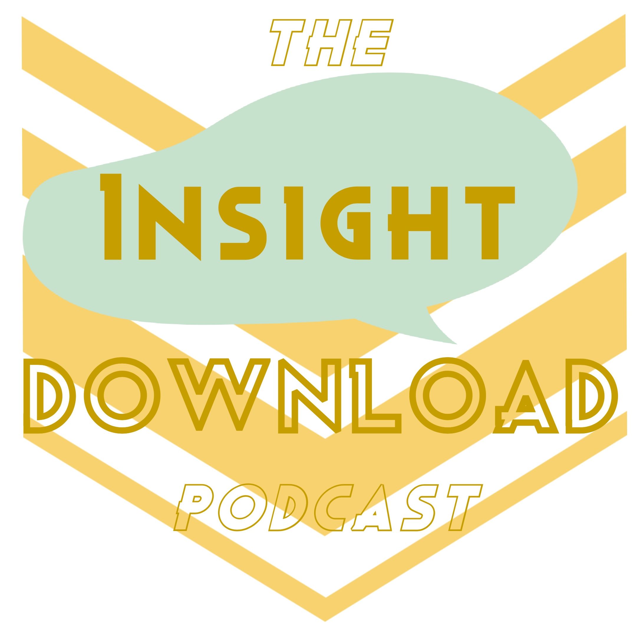 The Insight Download Podcast