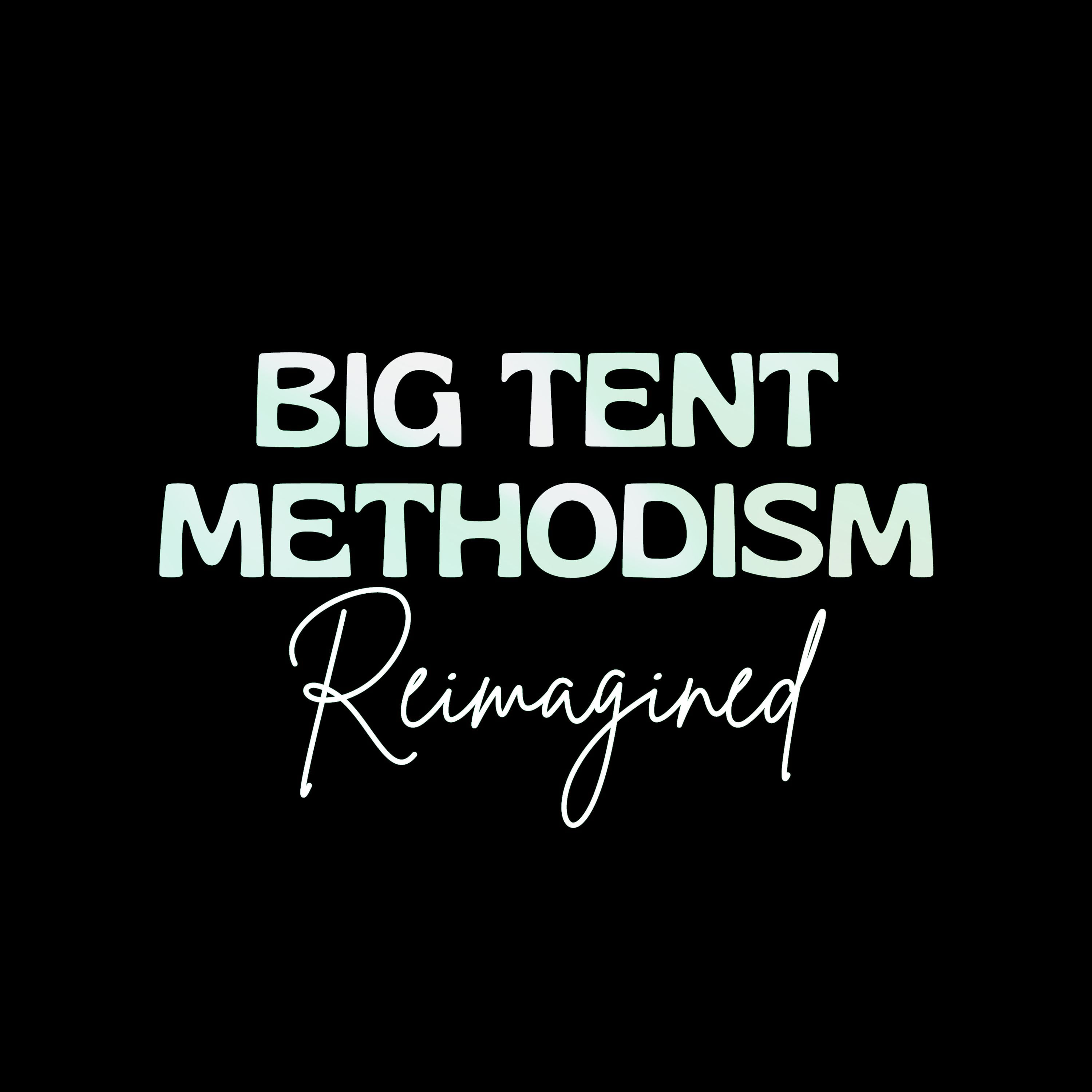 Big Tent Methodism: Reimagined