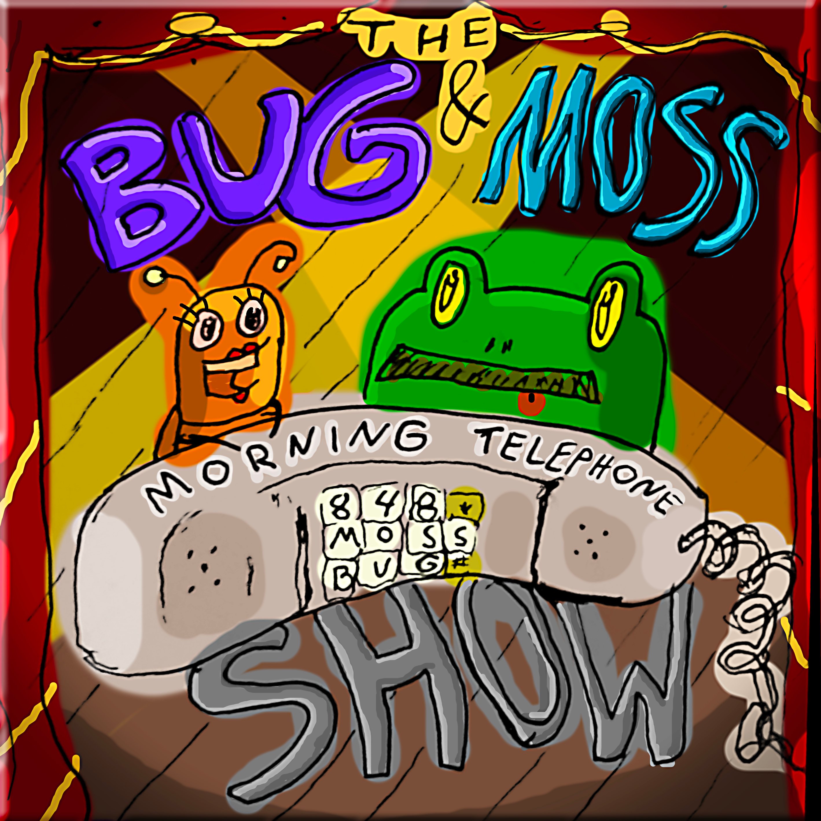 The Bug & Moss Morning Telephone Show