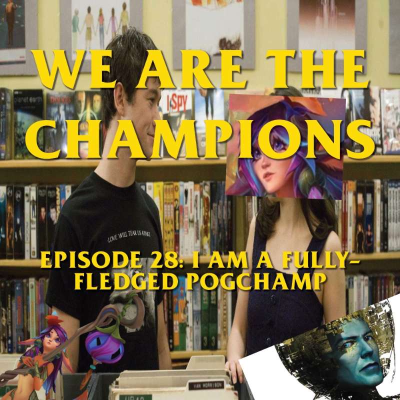 Episode 28: I Am A Fully-Fledged Pogchamp