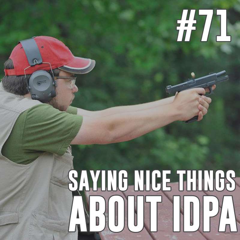 #71: Saying Nice Things About IDPA