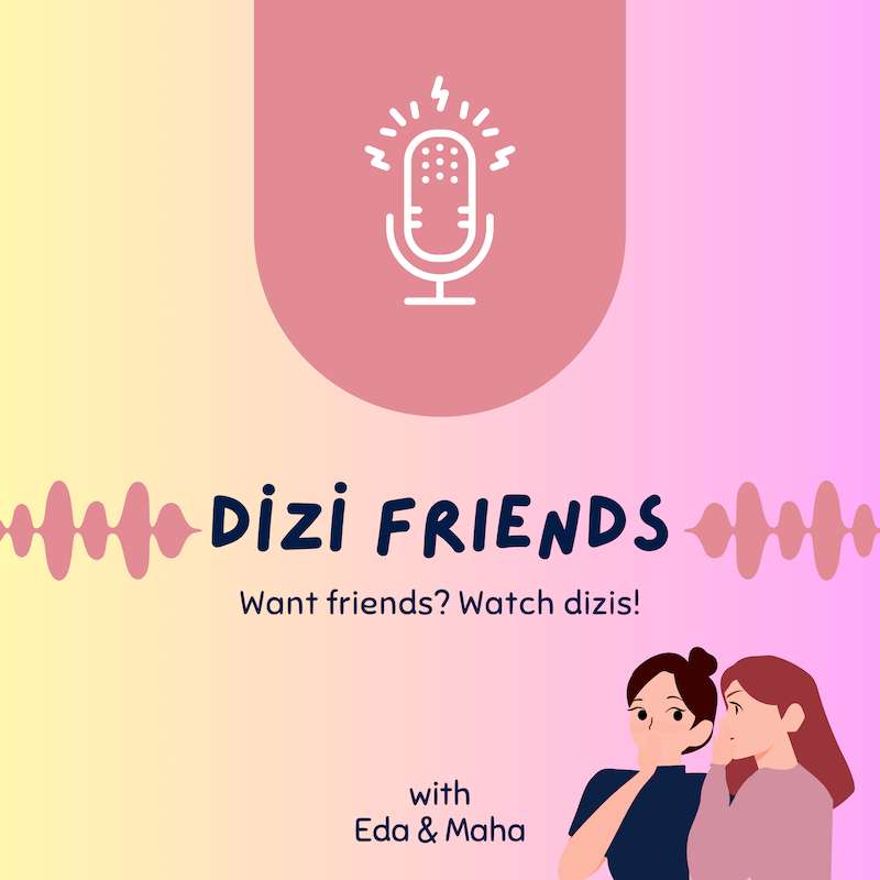 Dizi Friends Podcast