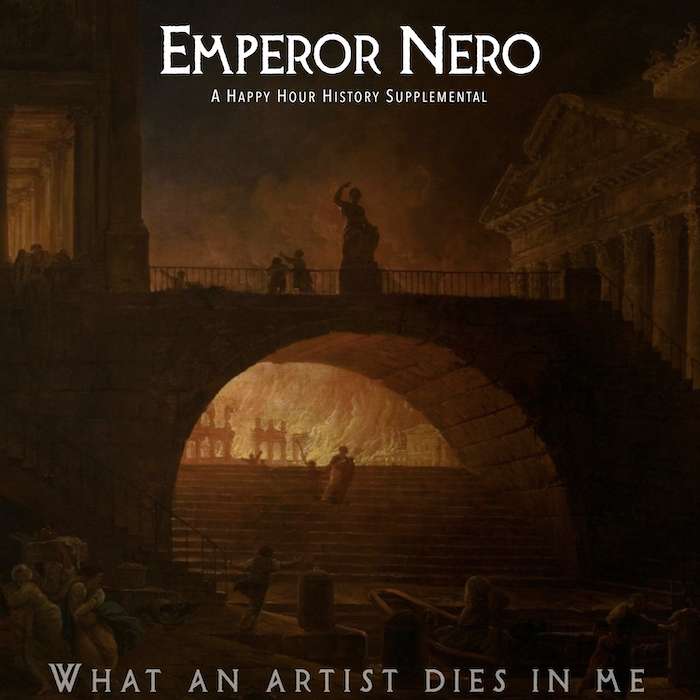 24. Emperor Nero Supplemental: What an Artist Dies in Me