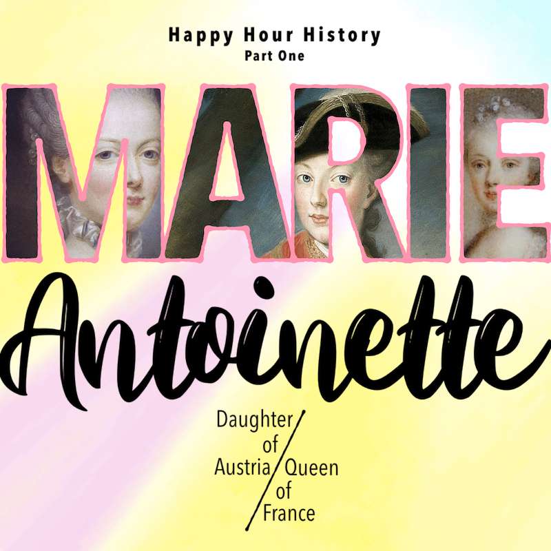 18. Marie Antoinette Part 1: Daughter of Austria, Queen of France