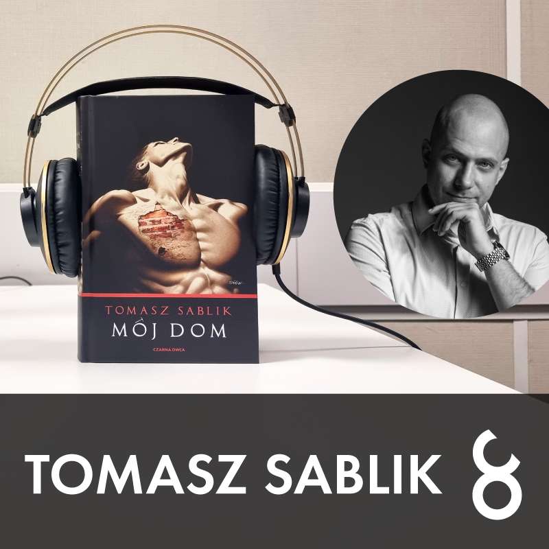 #78 – Tomasz Sablik "Mój dom"