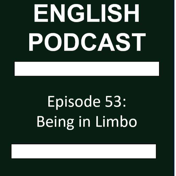 S1E53 - Episode 53: Being in Limbo