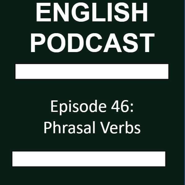 S1E46 - Episode 46: Phrasal Verbs