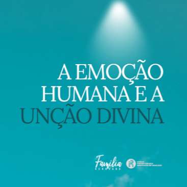 A emoção humana e a unção divina