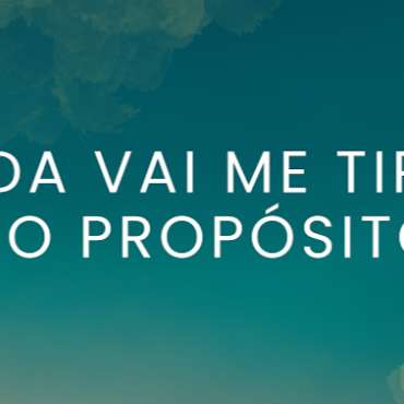 NADA VAI ME TIRAR DO PROPÓSITO