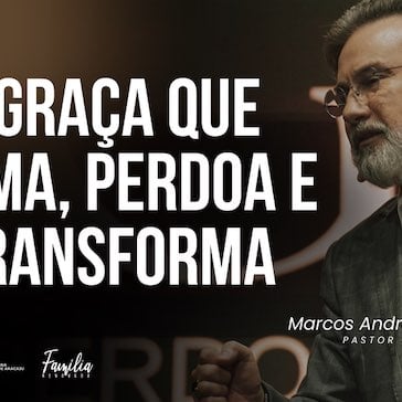 A GRAÇA QUE AMA, PERDOA E TRANSFORMA episode artwork