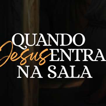 Quando Jesus entra na sala