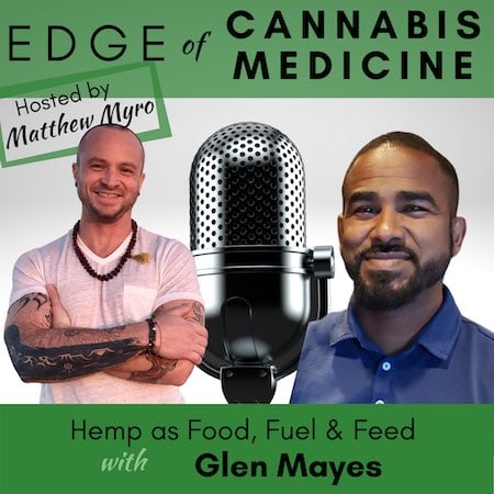 Ep.25 – Beyond Medicine: Hemp as Food, Fuel & Feed with Glen Mayes