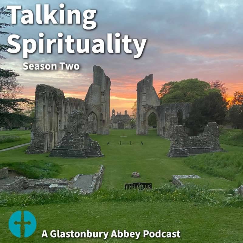 Talking Spirituality - A Glastonbury Abbey Podcast