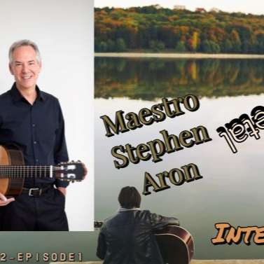 S2E1 - Interview with Classical guitar Maestro Stephen Aron