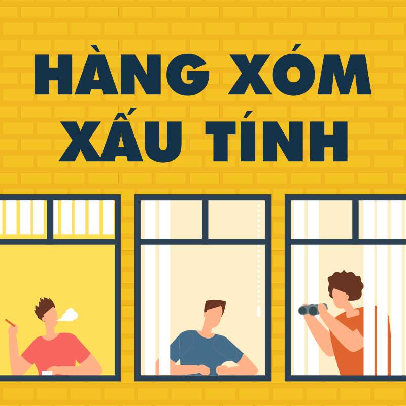 HÀNG XÓM XẤU TÍNH