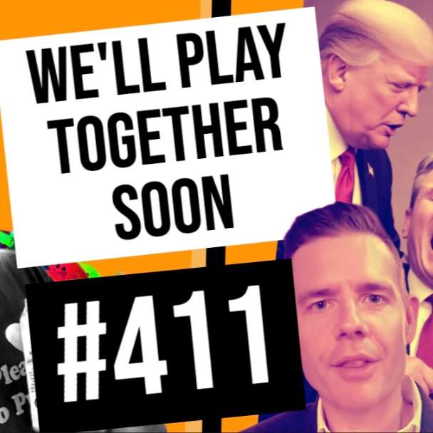 #411 // We'll Play Together Soon.