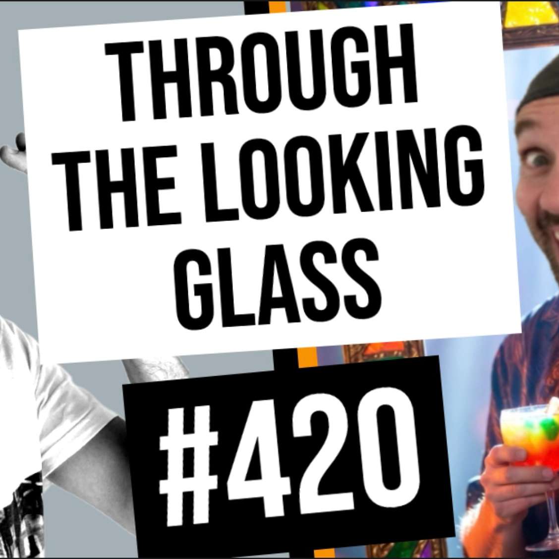 #420 // Through The Loooking Glass #420 // Through The Loooking Glass