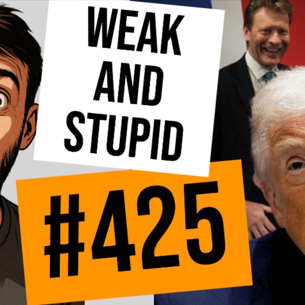 #425 // Weak & Stupid #425 // Weak & Stupid