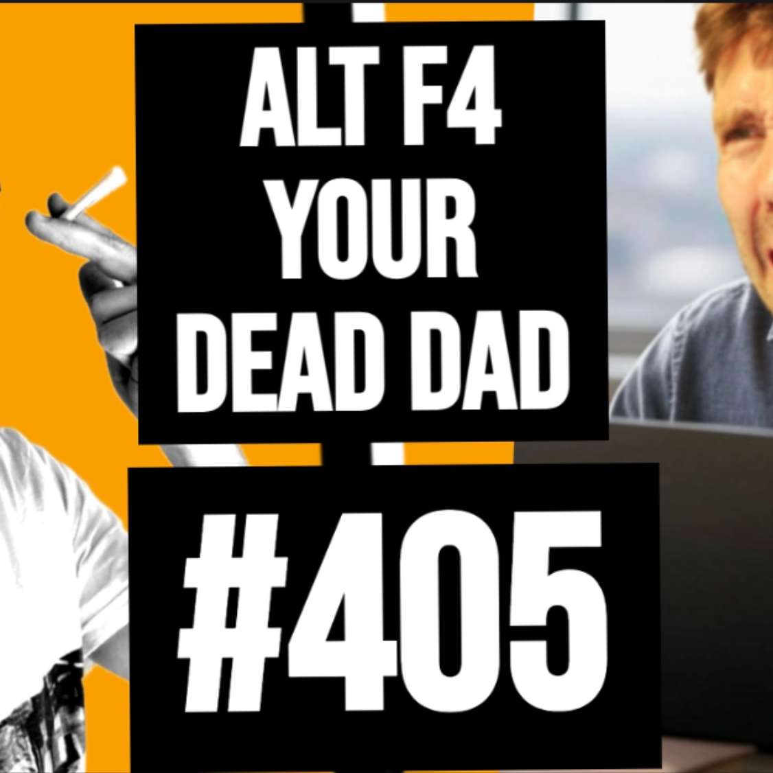 #405 // Alt F4 Your Dead Dad