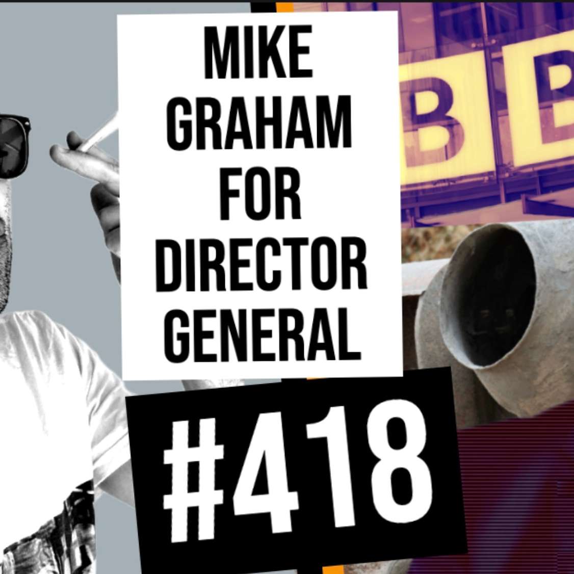 #418 // Mike Graham For Director General #418 // Mike Graham For Director General