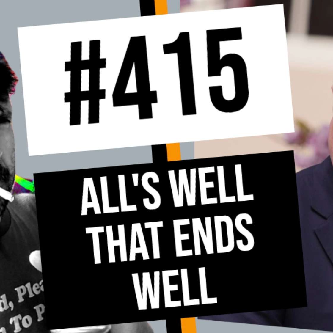 #415 // All's Well That Ends Well #415 // All's Well That Ends Well