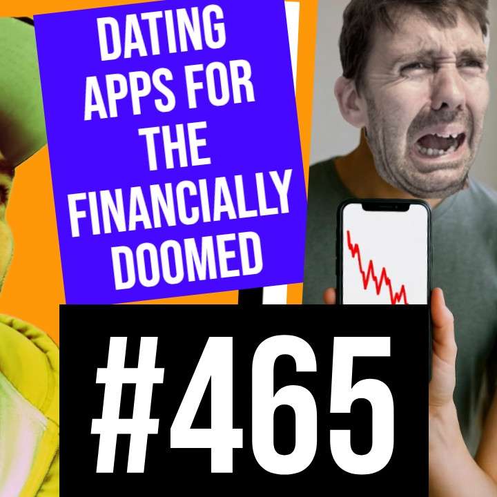 #465 // Dating Apps for the Financially Doomed episode artwork