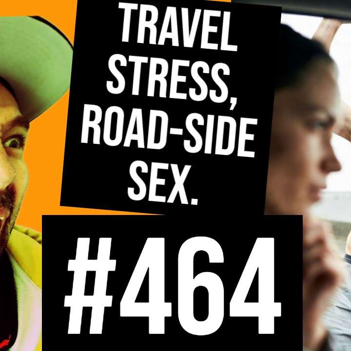#464 // Travel Stress, Roadside Sex episode artwork