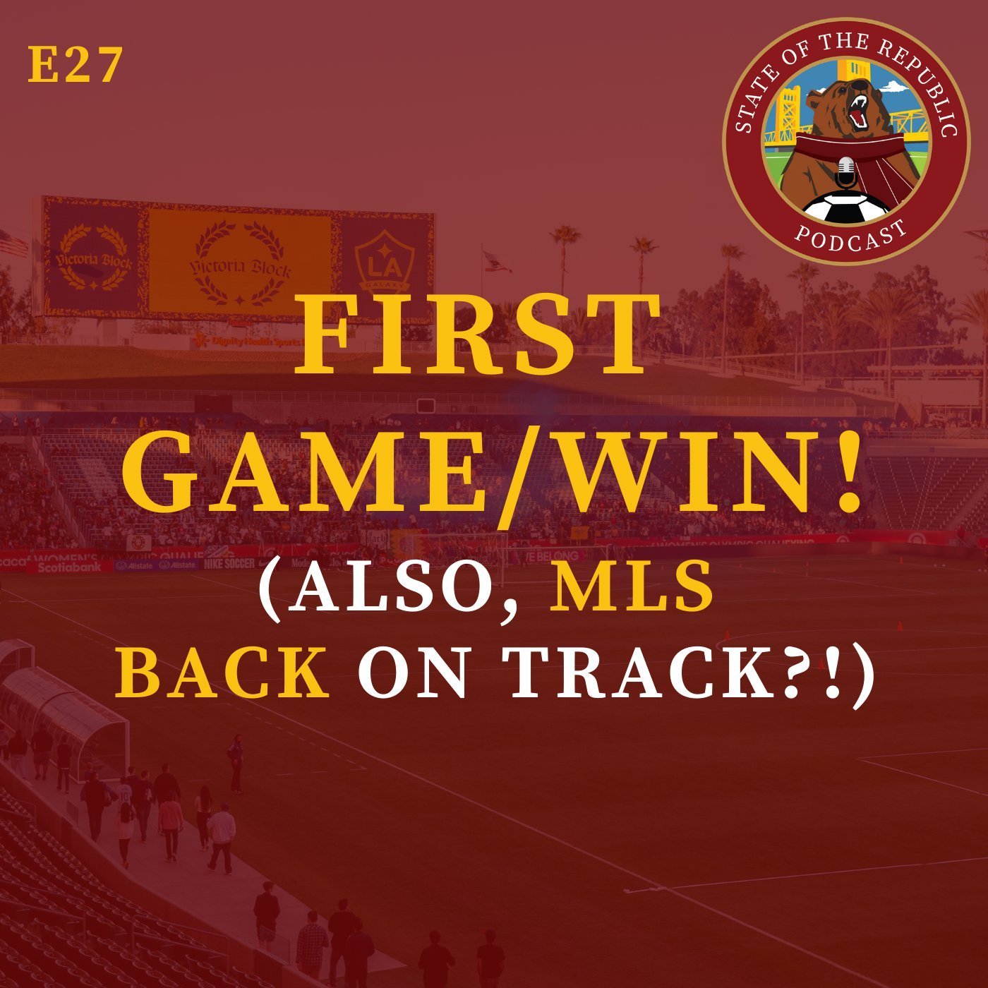 S1E27 - FIRST Game/Win! (Also, is MLS BACK on TRACK!?)
