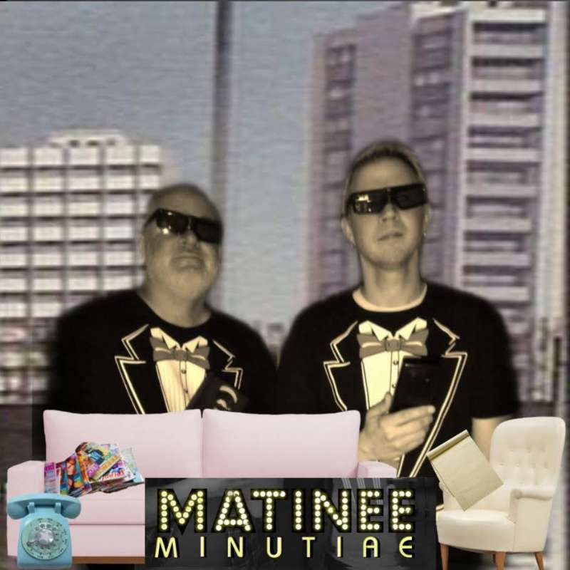 Matinee Minutiae