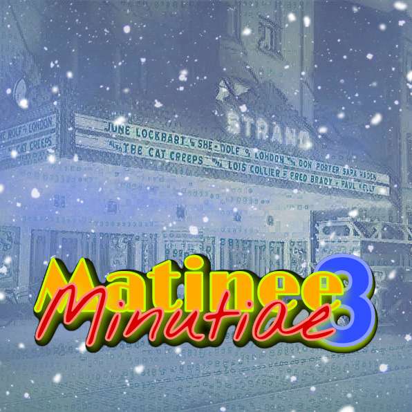 Matinee Minutiae